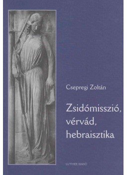 Csepregi Zoltán - Zsidómisszió, vérvád, hebraisztika Csepregi Zoltán - Zsidómisszió, vérvád, hebraisztika, Budapest 2004 antikvár könyv