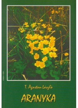 T. Ágoston László - Aranyka (dedikált) T. Ágoston László - Aranyka (dedikált), Kecskemét 2001 antikvár könyv