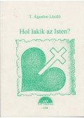 T. Ágoston László - Hol lakik isten?