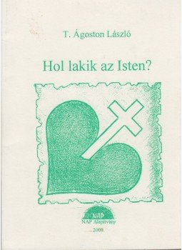 T. Ágoston László - Hol lakik isten? T. Ágoston László - Hol lakik isten?, 2000 antikvár könyv