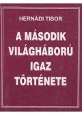 Hernádi Tibor - A második világháború igaz története