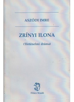 Aszódi Imre - Zrínyi Ilona (dedikált) Aszódi Imre - Zrínyi Ilona (dedikált), Budapest 2000 antikvár könyv