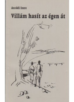 Aszódi Imre - Villám hasít az égen át (dedikált) Aszódi Imre - Villám hasít az égen át (dedikált), 2002 antikvár könyv