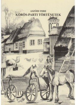 Aszódi Imre - Körös-parti történetek (dedikált) Aszódi Imre - Körös-parti történetek (dedikált), Budapest 2005 antikvár könyv