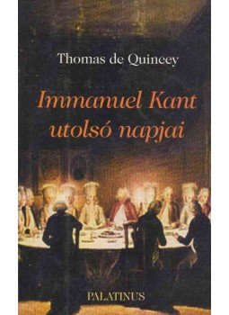 Quincey, Thomas de - Immanuel Kant utolsó napjai Quincey, Thomas de - Immanuel Kant utolsó napjai, Budapest 2000 antikvár könyv