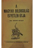 Szabó Gyula - A magyar boldogulás egyetlen útja