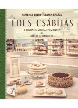 Kemenes Edith, Czanik Balázs - Édes csábítás - A legfinomabb hagyományos és diétás sütemények Kemenes Edith, Czanik Balázs - Édes csábítás - A legfinomabb hagyományos és diétás sütemények, null 2018 antikvár könyv