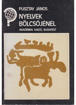 Pusztay János - Nyelvek bölcsőjénél Pusztay János - Nyelvek bölcsőjénél, Budapest 1990 antikvár könyv