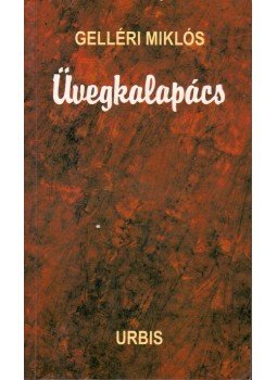 Gelléri Miklós - Üvegkalapács (dedikált) Gelléri Miklós - Üvegkalapács (dedikált), Budapest 2004 antikvár könyv