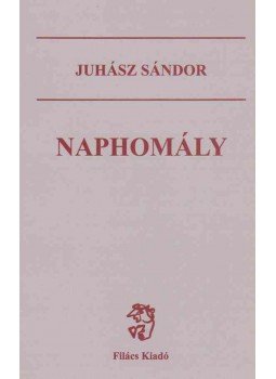 Juhász Sándor - Naphomály (dedikált) Juhász Sándor - Naphomály (dedikált), Budapest 2000 antikvár könyv