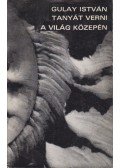Gulay István - Tanyát verni a világ közepén (dedikált)