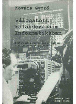 Kovács Győző - Válogatott kalandozásaim Informatikában (dedikált), Budapest 2002 antikvár könyv