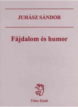 Juhász Sándor - Fájdalom és humor (dedikált) Juhász Sándor - Fájdalom és humor (dedikált), Budapest 1999 antikvár könyv