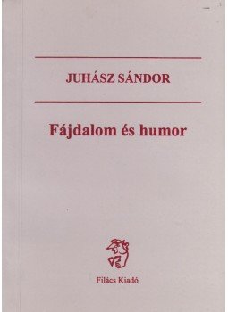 Juhász Sándor - Fájdalom és humor Juhász Sándor - Fájdalom és humor, 1999 antikvár könyv