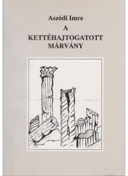 Aszódi Imre - A kettéhajtogatott márvány Aszódi Imre - A kettéhajtogatott márvány, Budapest 1999 antikvár könyv