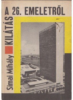 Simai Mihály - Kilátás a 26. emeletről Simai Mihály - Kilátás a 26. emeletről, Budapest 1969 antikvár könyv