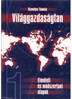 Szentes Tamás - Világgazdaságtan I. Szentes Tamás - Világgazdaságtan I., Budapest 1999 antikvár könyv