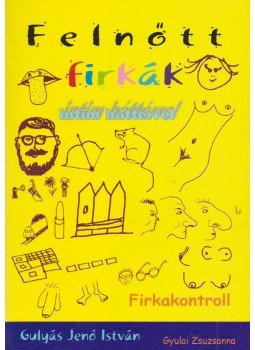 Gyulai Zsuzsanna, Gulyás Jenő István - Felnőtt firkák intim háttérrel / Firkakontroll (dedikált) Gyulai Zsuzsanna, Gulyás Jenő István - Felnőtt firkák intim háttérrel / Firkakontroll (dedikált), Budapest 2003 antikvár könyv