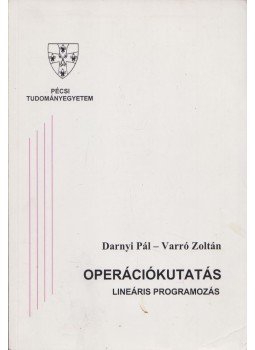 Darnyi Pál, Varró Zoltán - Operációkutatás - Lineáris programozás Darnyi Pál, Varró Zoltán - Operációkutatás - Lineáris programozás, Pécs 2001 antikvár könyv