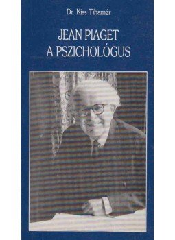 Dr. Kiss Tihamér - Jean Piaget a pszichológus Dr. Kiss Tihamér - Jean Piaget a pszichológus, Budapest 1993 antikvár könyv