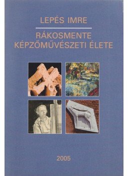 Lepés Imre - Rákosmente képzőművészeti élete (dedikált), Budapest 2005 antikvár könyv