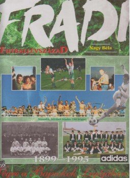 Nagy Béla - Fradi - Futballévszázad Nagy Béla - Fradi - Futballévszázad, Budapest 1995 antikvár könyv