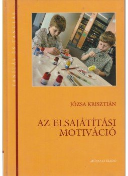 Józsa Krisztián - Az elsajátítási motiváció Józsa Krisztián - Az elsajátítási motiváció, Budapest 2007 antikvár könyv