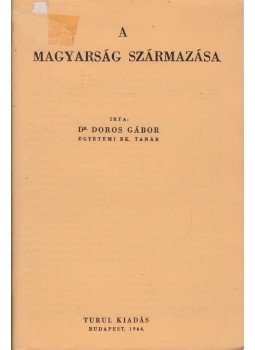 Dr. Doros Gábor - A magyarság származása, Budapest 1944 antikvár könyv