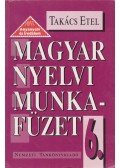 Takács Etel - Magyar nyelvi munkafüzet 6.