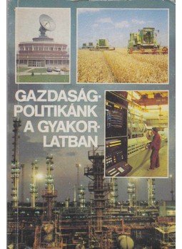 Laczó Ferenc - Gazdaságpolitikánk a gyakorlatban Laczó Ferenc - Gazdaságpolitikánk a gyakorlatban, Budapest 1988 antikvár könyv
