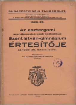 Dr. Mattyasóvszky Kasszián - Az esztergomi szentbenedekrendi katholikus Szent István-gimnázium értesítője az 1928-29. iskolai évről,  1929 antikvár könyv