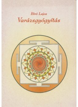 Bíró Lajos - Varázsgyógyítás Bíró Lajos - Varázsgyógyítás, Debrecen 2003 antikvár könyv