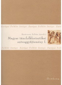 Karácsony Zoltán (szerk.) - Magyar táncfolklorisztikai szöveggyűjtemény I., Budapest 2004 antikvár könyv