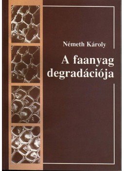 Németh Károly - A faanyag degradációja Németh Károly - A faanyag degradációja, null 1998 antikvár könyv