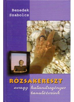 Benedek Szabolcs - Rózsakereszt avagy kalandregényes tanulóéveink, Budapest 2007 antikvár könyv