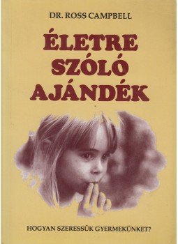 Ross Campbell - Életre szóló ajándék Ross Campbell - Életre szóló ajándék, Budapest 1992 antikvár könyv