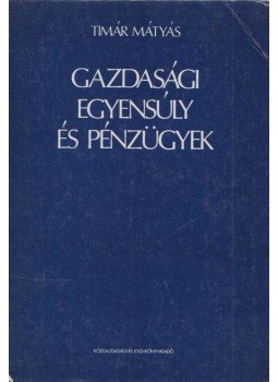 Timár Mátyás - Gazdasági egyensúly és pénzügyek, Budapest 1983 antikvár könyv