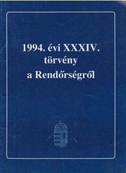  - 1994. évi XXXIV. törvény a Rendőrségről, Budapest 1994 antikvár könyv