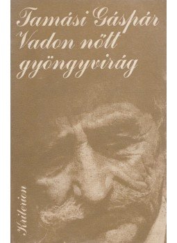 Tamási Gáspár - Vadon nőtt gyöngyvirág, Bukarest 1983 antikvár könyv
