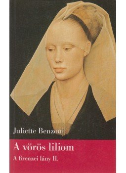 Juliette Benzoni - A vörös liliom Juliette Benzoni - A vörös liliom, Budapest 2011 antikvár könyv