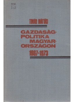Timár Mátyás - Gazdaságpolitika Magyarországon 1967-1973, Budapest 1975 antikvár könyv
