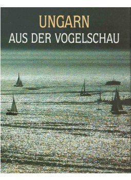 H. Szabó Sándor - Ungarn aus der Vogelschau H. Szabó Sándor - Ungarn aus der Vogelschau, 2000 antikvár könyv