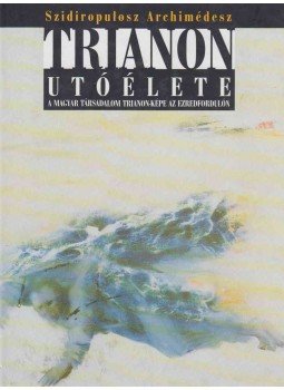 Szidiropulosz Archimédesz - Trianon utóélete - A magyar társadalom Trianon-képe az ezredfordulón, Budapest 0 antikvár könyv