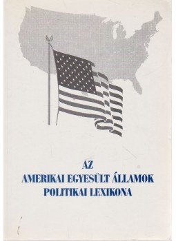 Beke Imre - Az Amerikai Egyesült Államok politikai lexikona, Budapest 1995 antikvár könyv