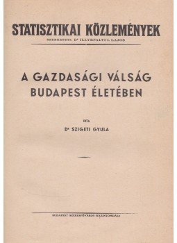 Dr. Szigeti Gyula - A gazdasági válság Budapest életében Dr. Szigeti Gyula - A gazdasági válság Budapest életében, Budapest 0 antikvár könyv