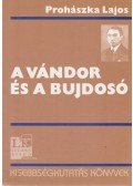 Prohászka Lajos - A vándor és a bujdosó