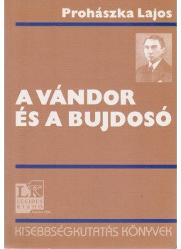 Prohászka Lajos - A vándor és a bujdosó Prohászka Lajos - A vándor és a bujdosó, Budapest 0 antikvár könyv