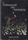 Berki Mihály - A forradalom ,,kis" történetei