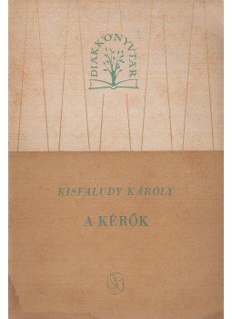 Kisfaludy Károly - A kérők Kisfaludy Károly - A kérők, Budapest 1958 antikvár könyv