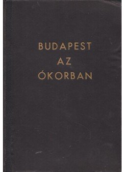 Alföldi András, Nagy Lajos, László Gyula - Budapest története I/2. Alföldi András, Nagy Lajos, László Gyula - Budapest története I/2., Budapest 1942 antikvár könyv